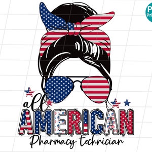Pharmacy technician all american messy bun PNG, Pharmacy tech 4th of July PNG, Pharmacy Patriotic sublimation, Pharmacy USA shirt Png