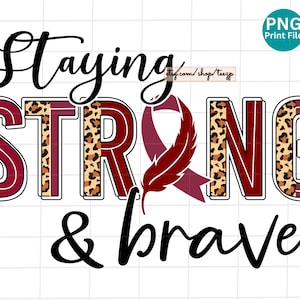 Staying strong brave Png, Burgundy, Multiple Myeloma png, Amyloidosis, Meningitis, Head and Neck Cancer, Oral Cancer Png, Sickle Cell Png