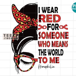 May include: A graphic design featuring a woman's silhouette with a red and gold leopard print headband and glasses. The text reads "I WEAR RED FOR SOMEONE WHO MEANS THE WORLD TO ME" with "Hemophilia" below.