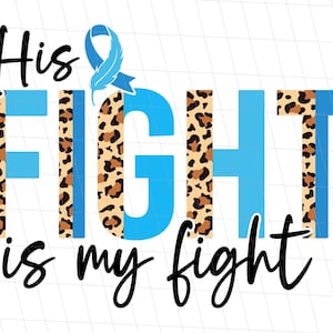 May include: Blue and brown graphic with the text "His Fight is my fight" and a blue ribbon with a feather.