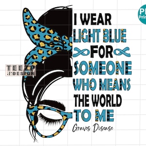 May include: A digital illustration of a woman with a blue and gold leopard print headband and glasses. The text reads "I wear light blue for someone who means the world to me. Graves Disease."