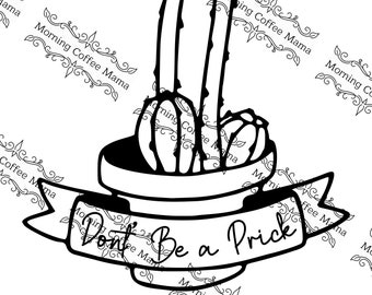 Don't Be a Prick | Cactus Plant | Inatant Download | SVG Zip File