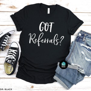 Got Referrals? Shirt, Real Estate Agent Gifts for New Realestate Agents, Buyer Seller Agent Closing Gift, Funny Marketing Logo Novelty Tee