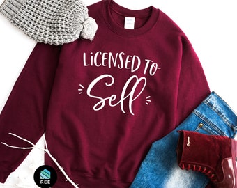 Licensed To Sell Sweatshirt, Real Estate Agent Shirt, Funny Real Estate Gift for Agents Real Estate Closing Gift Realtor Women Shirt Sweater