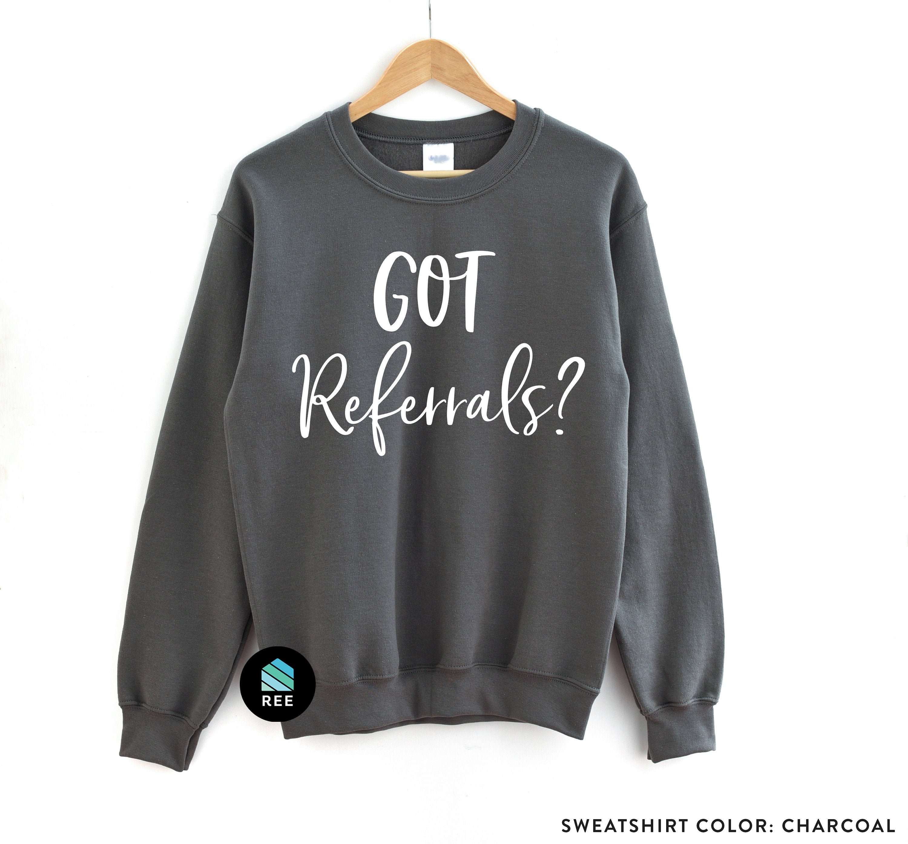 Real Estate Shirt, Got Referrals, Real Estate Agent Sweatshirt, Gift for Realtor, Home Sweet Home, Real Estate is my Hustle, Realtor Shirt