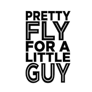Pretty Fly For A Little Guy SVG