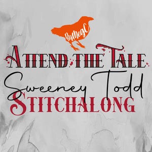 May include: A graphic design featuring an orange bird silhouette with the text ByMegC, followed by the words Attend The Tale in black, Sweeney Todd in black script, and STITCHALONG in red, all set against a light gray watercolor background.