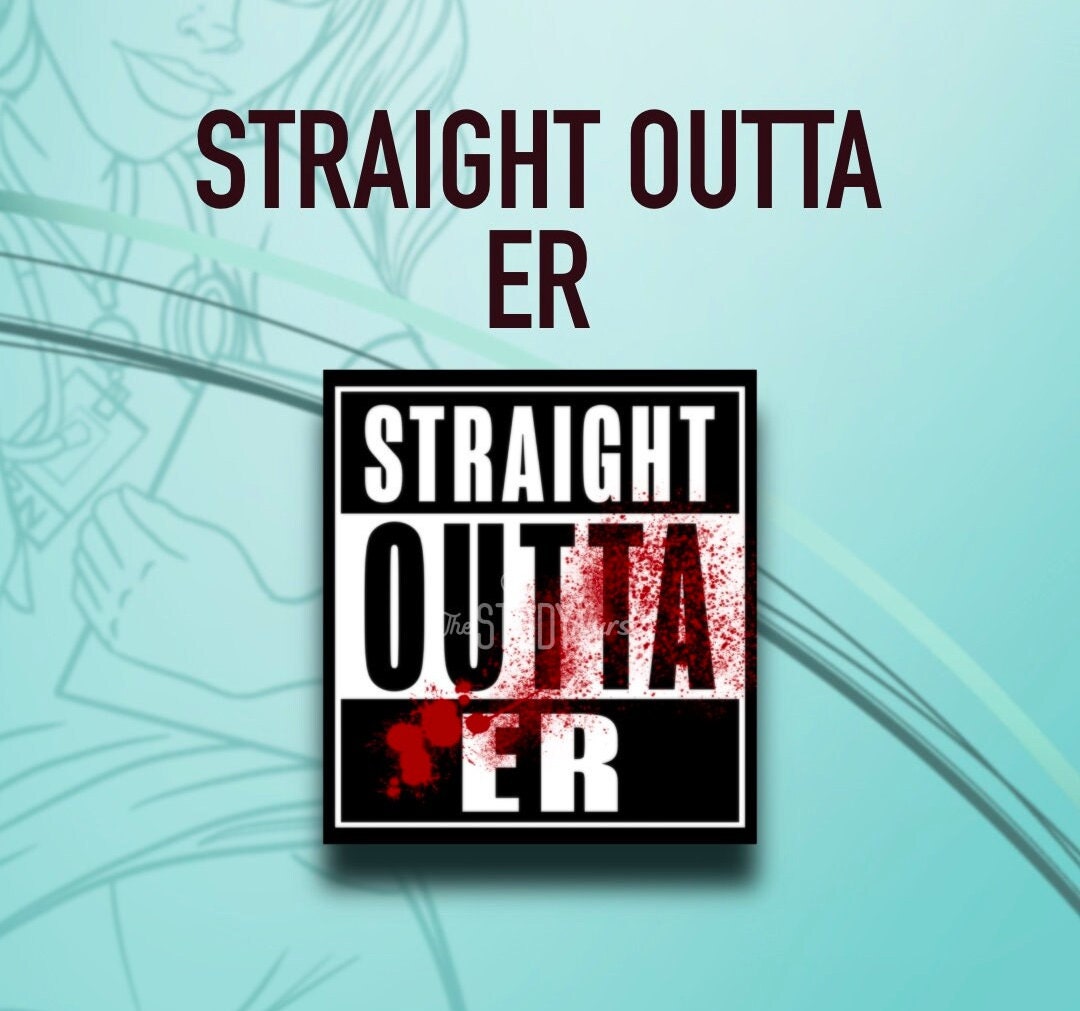 Straight outta ER sticker decal nurse