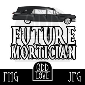 May include: Black and white illustration of a hearse with the text "FUTURE MORTICIAN" in a distressed font. The text is in a spiderweb design. The image also includes the text "ODD LOVE" and "PNG" and "JPG" in the bottom corners.