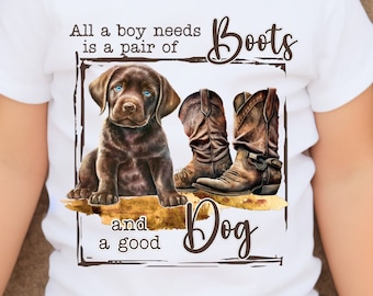 All a Boy Needs png, Chocolate Lab PNG, Cowboy Boots PNG, Hunting PNG, Sublimation Design