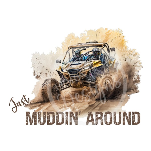 Just Muddin' Around PNG, Mud PNG, Mudding png, UTV png, Side by Side png, Off Road png,  Digital Download, sublimation,  Printable Art