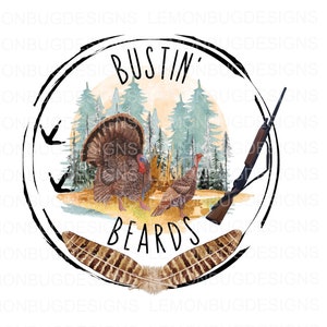 May include: A watercolor illustration of a hunting scene with a turkey, a shotgun, and a pair of feathers. The text "Bustin' Beards" is written in a circle around the image.