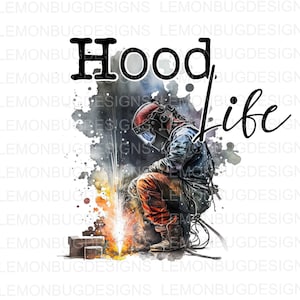 Hood Life png, Welding png, Welder PNG, Digital Download, Sublimation png,  Printable Art