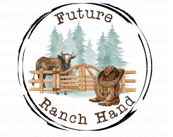 May include: A black and white circular design with the text "Future Ranch Hand" in brown lettering. The design features a brown cow standing behind a wooden gate, a cowboy hat, and a pair of brown cowboy boots.