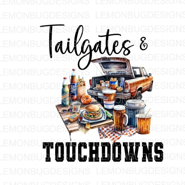 Tailgates and Touchdowns png, Football Tailgate png, Tailgate png, Tailgate Party png, Digital Download, Sublimation png