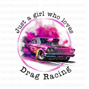 Gewoon een meisje dat van Drag Racing houdt png, Drag Racing png, Draai ze en verbrand ze png, Hotrod png, Drag Strip PNG, Digitaal, Sublimatie png