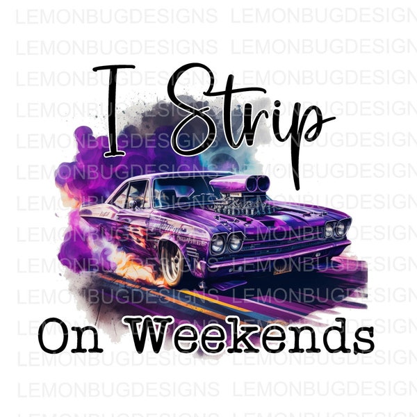 Drag Racing png, On Weekends I Strip png, Hotrod png, Drag Strip PNG, Digital Download, Sublimation png