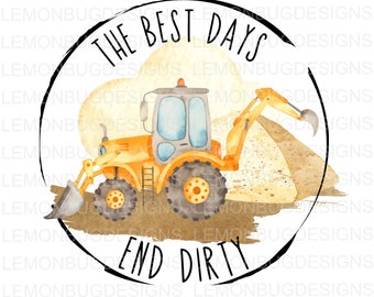 Best Days End Dirty PNG| Dirt PNG| Boy  png | Sublimation | Boy Construction png| Construction png Digital Download