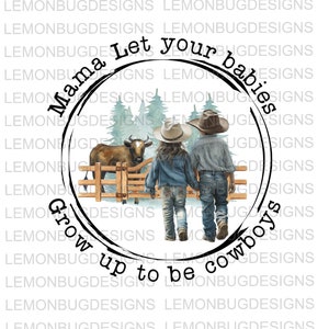 Mamans laissez vos bébés grandir pour devenir Cowboys PNG, Cowboy png, Cowgirl png, Western PNG, Téléchargement numérique, sublimation png, Printable Art