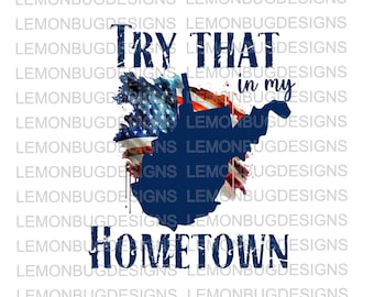 Try That in my Hometown png, West Virginia, WV PNG , Add your hometown, T-shirt design, Printable Art, West Virginia, Country, Home