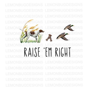 Raise &#39;Em Right PNG, Hunting PNG, Duck Hunting PNG, Hunting Dog png, Digital Download, sublimation,  Printable Art