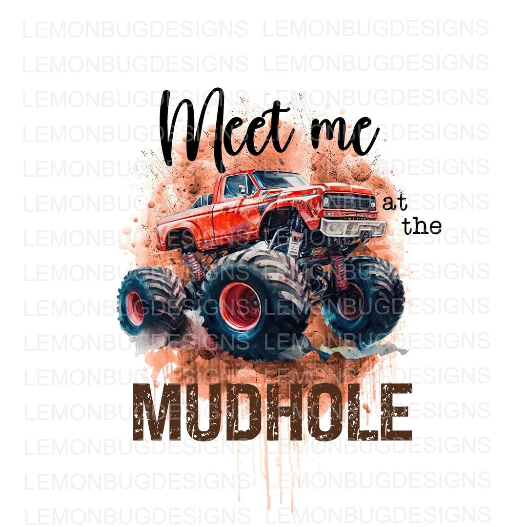 Meet Me at the Mudhole PNG Mud PNG Mudding Png Monster Etsy
