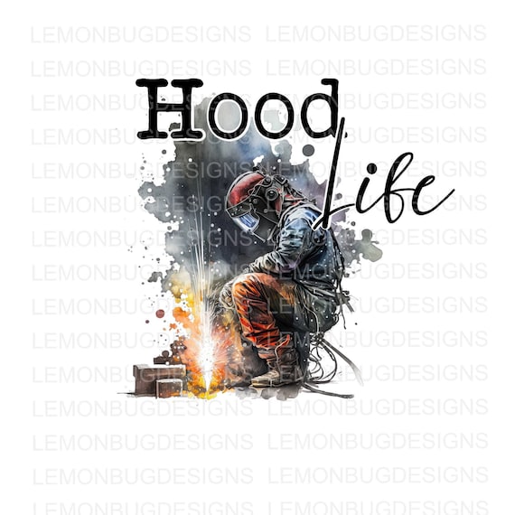 Welder PNG: Hood Life Sublimation Design (Digital Download)