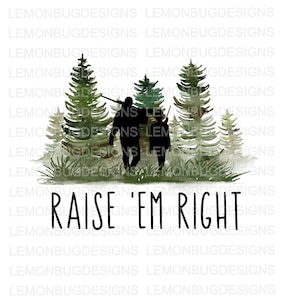 Raise 'Em Right PNG, Hunting PNG, Deer Hunting PNG, Download digital, sublimação, arte para impressão