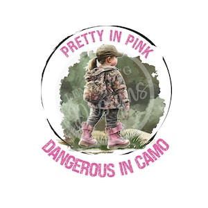 Hübsch in Pink, gefährlich in Camo PNG, Mädchen in Camo png, Mädchen Jagd png, digitaler Download, Sublimation, printable Art
