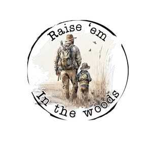 May include: A watercolour illustration of a father and son walking through a field. The father is wearing a brown jacket and a backpack. The son is wearing a brown hat and a brown jacket. The text "Raise 'em in the woods" is written in a circle around the image.
