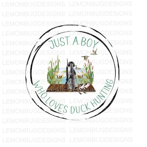 Just a Boy who loves Duck Hunting PNG , Duck Hunter PNG, German short haired pointer dog png, Digital sublimation,  Printable Art