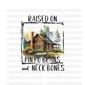 Raised on Pinto Beans and Neckbones png, Holler Livin&#39; PNG , Country png, T-shirt design, Printable Art, West Virginia PNG