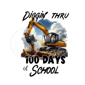 Diggin 'Thru 100 Days of School png, 100 Days of School PNG, Escavadeira png, Construção png, sublimação, DTF DTG