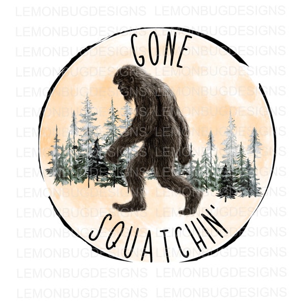 Gone Squatchin' PNG, Bigfoot PNG, Sasquatch png, Sublimation , Digital Download, Sublimation