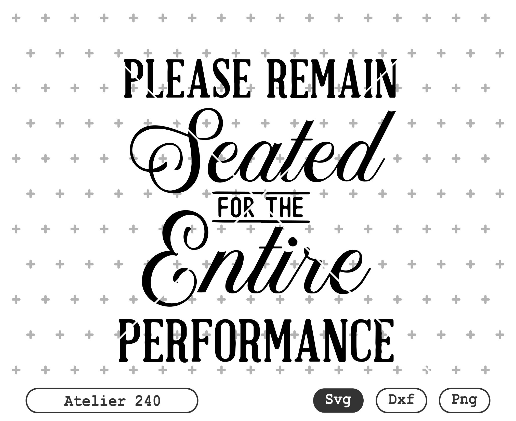 Please Remain Seated for the Entire Performance Svg Cut File Etsy
