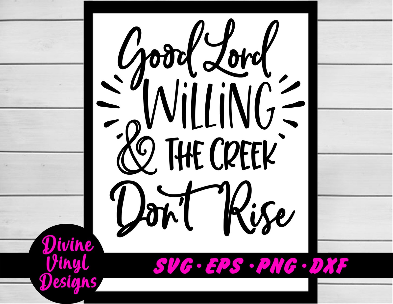 Good Lord Willing & the Creek Don't Rise Svg, Faith Svg, God Svg