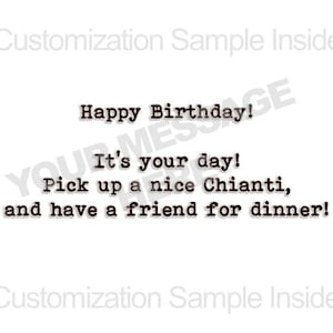 May include: A birthday card with the text "Happy Birthday! It's your day! Pick up a nice Chianti, and have a friend for dinner!"
