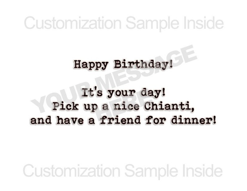 May include: A birthday card with the text "Happy Birthday! It's your day! Pick up a nice Chianti, and have a friend for dinner!"