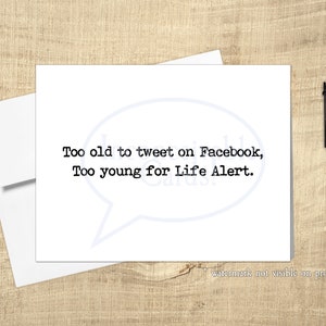 Funny - &quot;Too Old to Tweet Too Young For Life Alert,&quot; Over the Hill Birthday Card, Card for Generation X