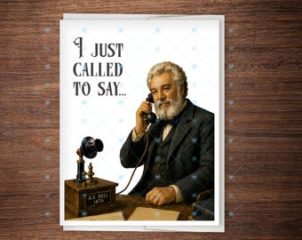 I Just Called to Say... – Funny Alexander Graham Bell Greeting Card