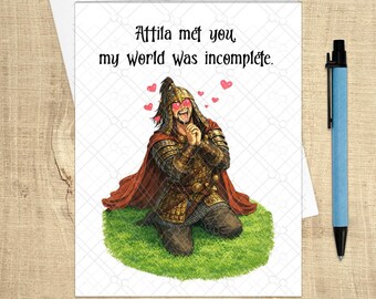 Attila Met You, My World Was Incomplete – Funny Historical Love Card