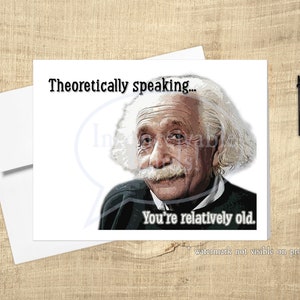 Einstein divertido "Teóricamente hablando, eres viejo", tarjeta de cumpleaños, tarjeta de cumpleaños divertida para científicos, geeks, nerds, genios
