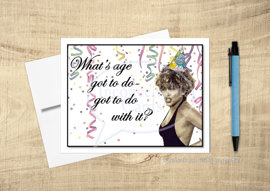 Tina Turner - Funny Birthday Card - What’s Age Got to Do With It? Queen