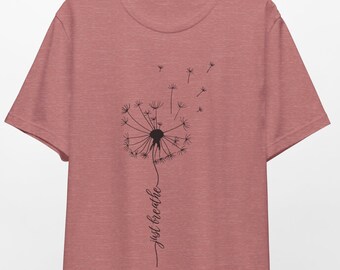 Just Breathe Shirt, Meditation Shirt, Yoga Shirt, Relax Shirt, Dandelion Shirt, Relaxing Shirt, Floral Shirt, Flower Shirt, Positive Shirt