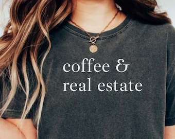 Coffee And Real Estate Shirt, Realtor Shirt, Funny Coffee Realtor Shirt, Minimalist, Realtor Gift