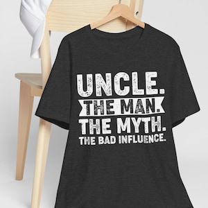 Uncle The Man The Myth The Bad Influence Shirt for Uncle, Funny Uncle Shirt for Birthday Gift, Tee for Uncle, Funny Gift for Favorite Uncle