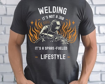 Welding Shirt for Men, Its Not a Job, Its a Spark-Fueled Lifestyle, Welder Gift T-Shirt, Trade Pride Tee
