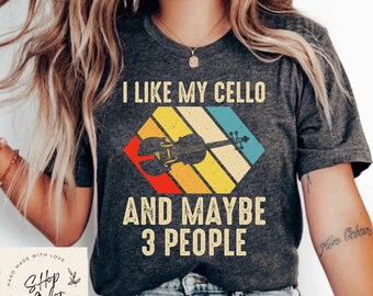 I Like My Cello And Maybe 3 People Funny Shirt Gift, Adult Humor Sarcastic Shirt, Funny Women Outfit