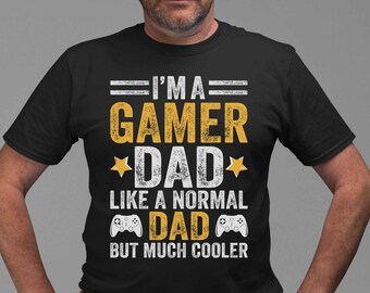 I'm A Gamer Dad Like A Normal Dad But Cooler Funny Fathers Day Shirt, Fathers Day Gift From Wife, Fathers Day Gift From Daugther