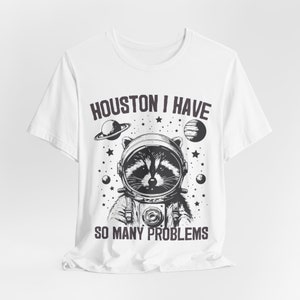 Houston I have So Many Problems, Funny Raccoon Shirt, Funny Graphic Shirt, Raccoon In Space, Retro Raccoon Outfit, Galaxy Tee